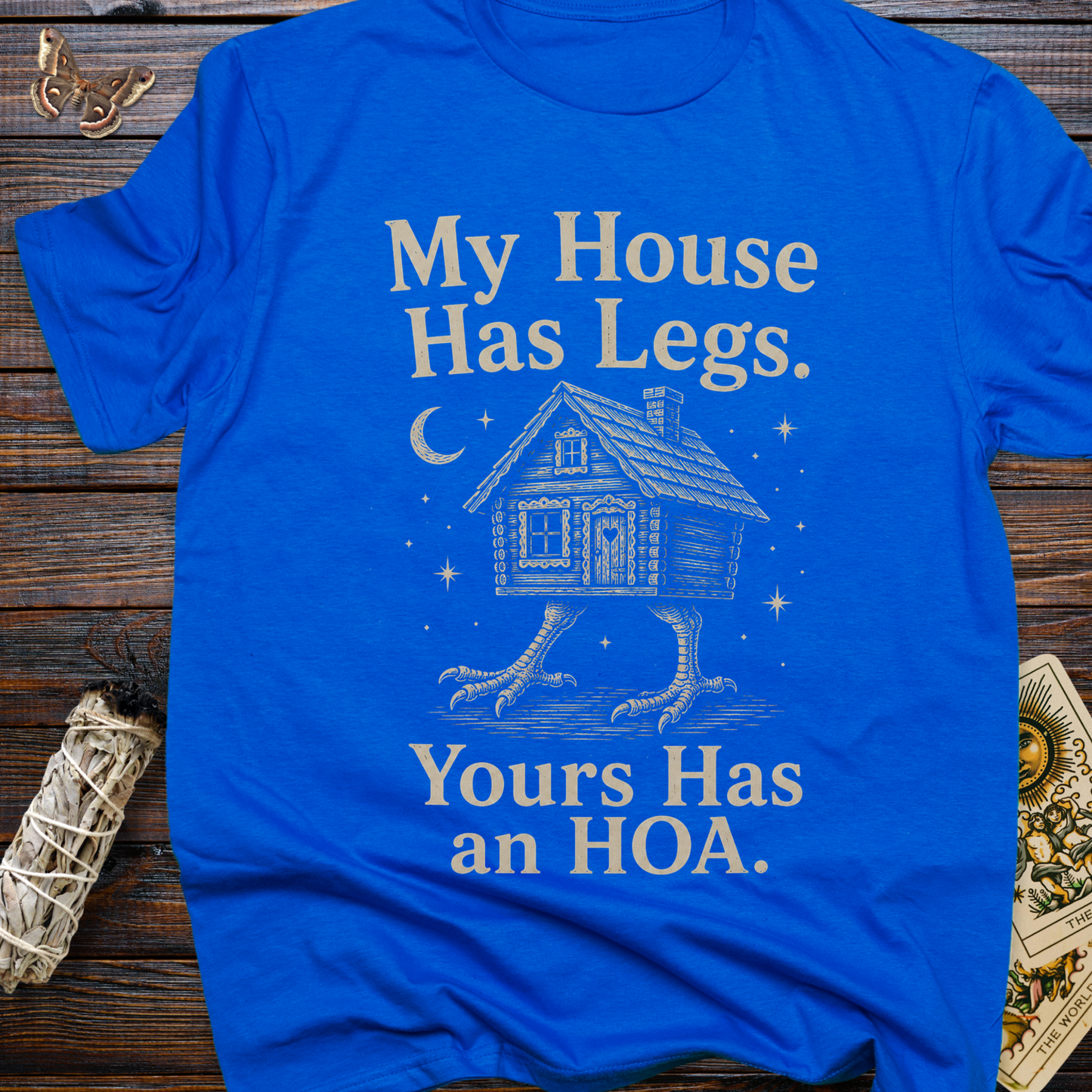My House Has Legs. Yours Has an HOA T-Shirt