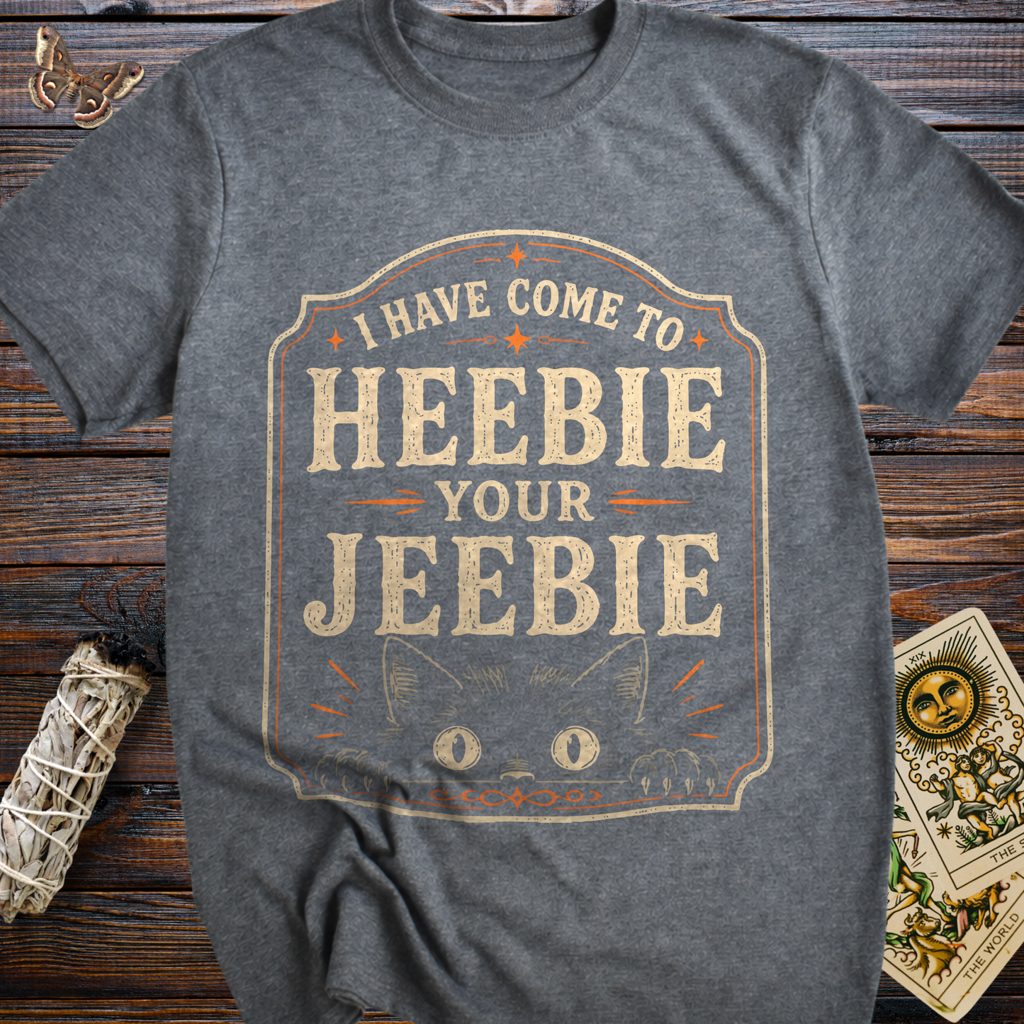 I Have Come to Heebie Your Jeebie T-Shirt
