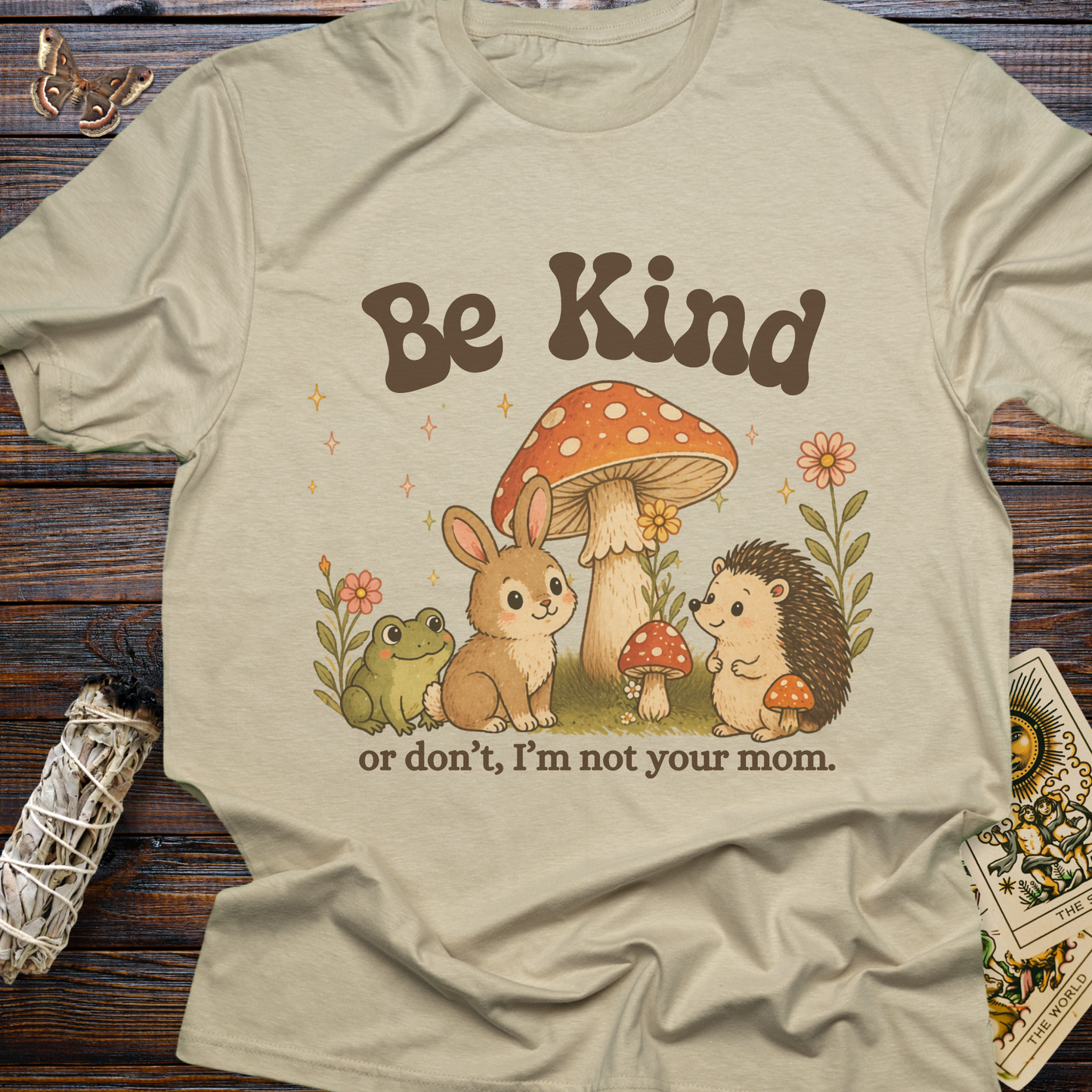 Be Kind...or don't I'm not your mom.