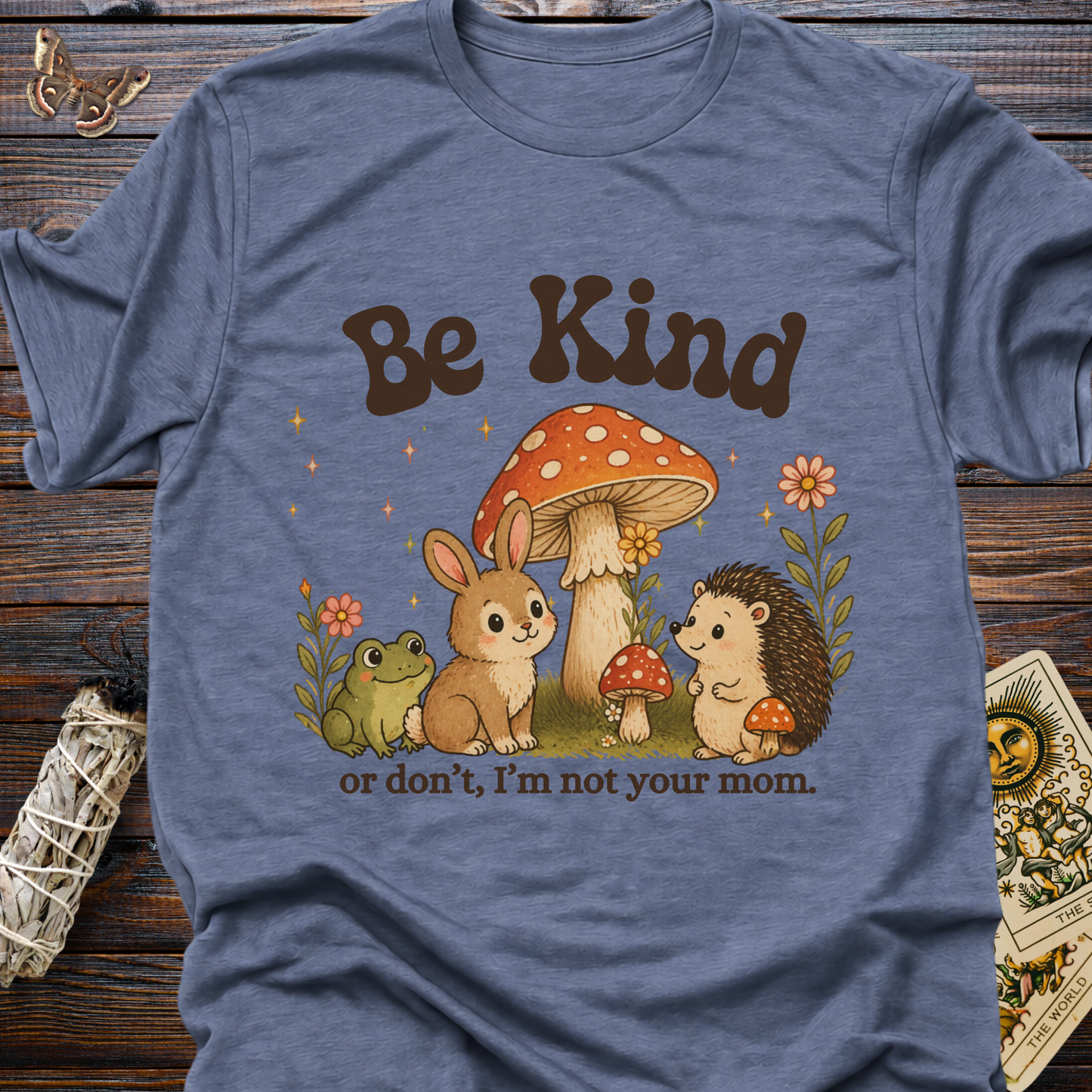 Be Kind...or don't I'm not your mom.