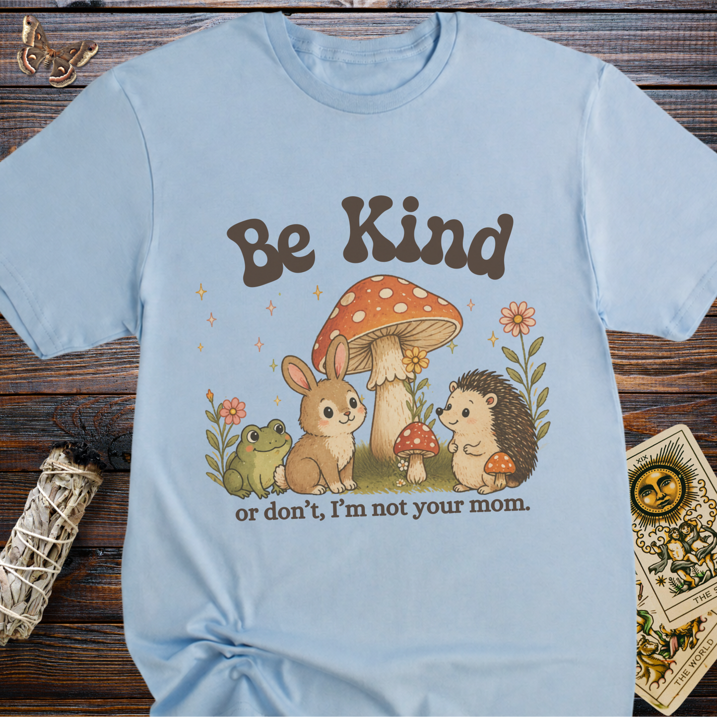 Be Kind...or don't I'm not your mom.