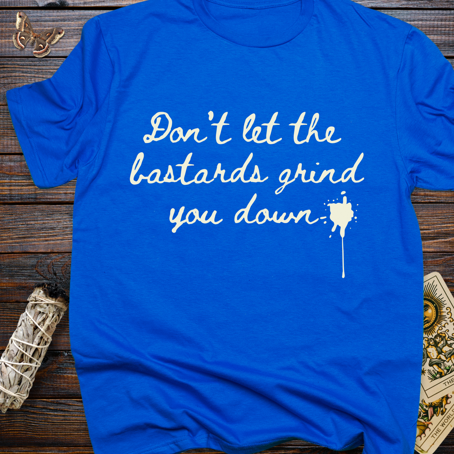 Don't Let the Bastards Grind You Down (White Text)