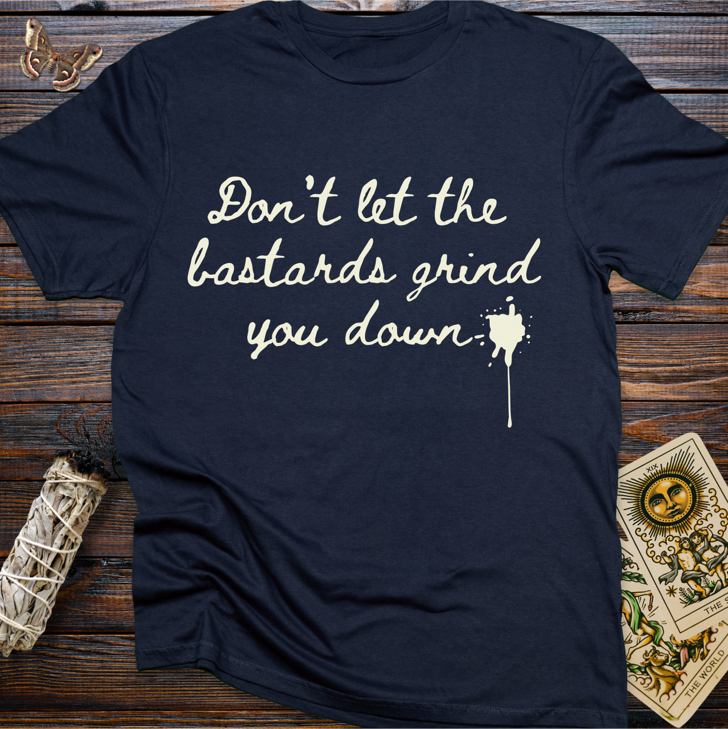Don't Let the Bastards Grind You Down (White Text)