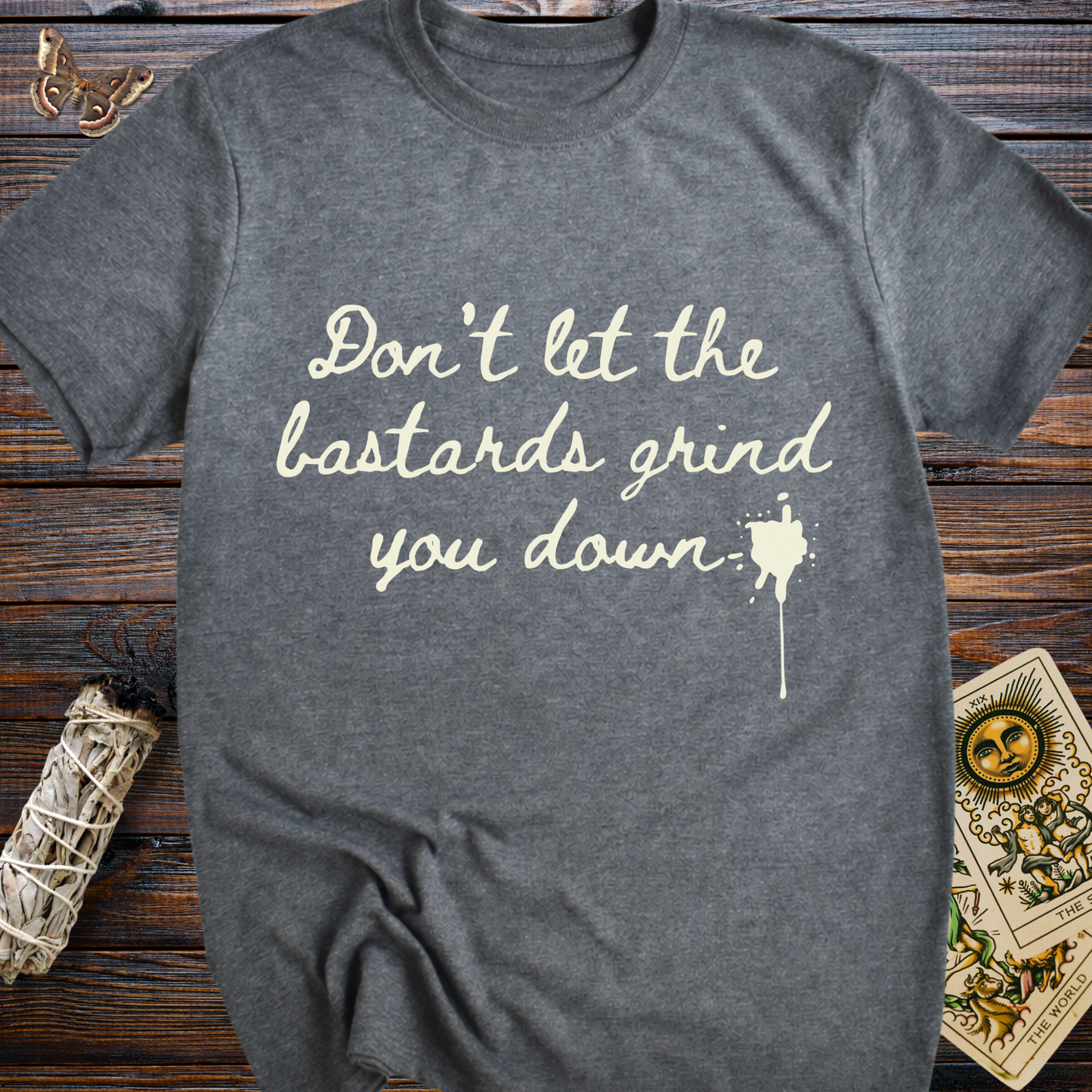 Don't Let the Bastards Grind You Down (White Text)