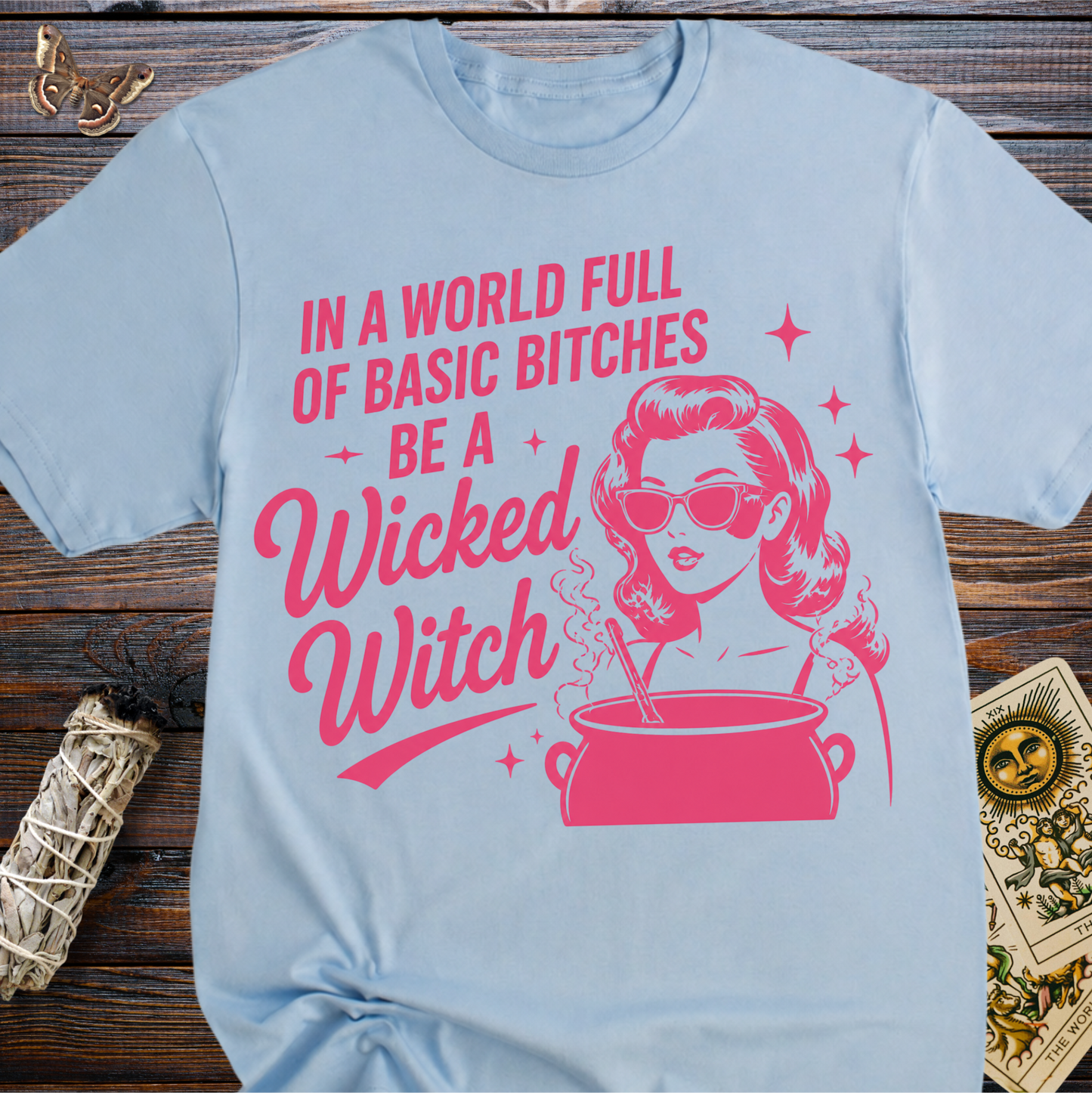 In a World Full of Basic Bitches Be A Wicked Witch