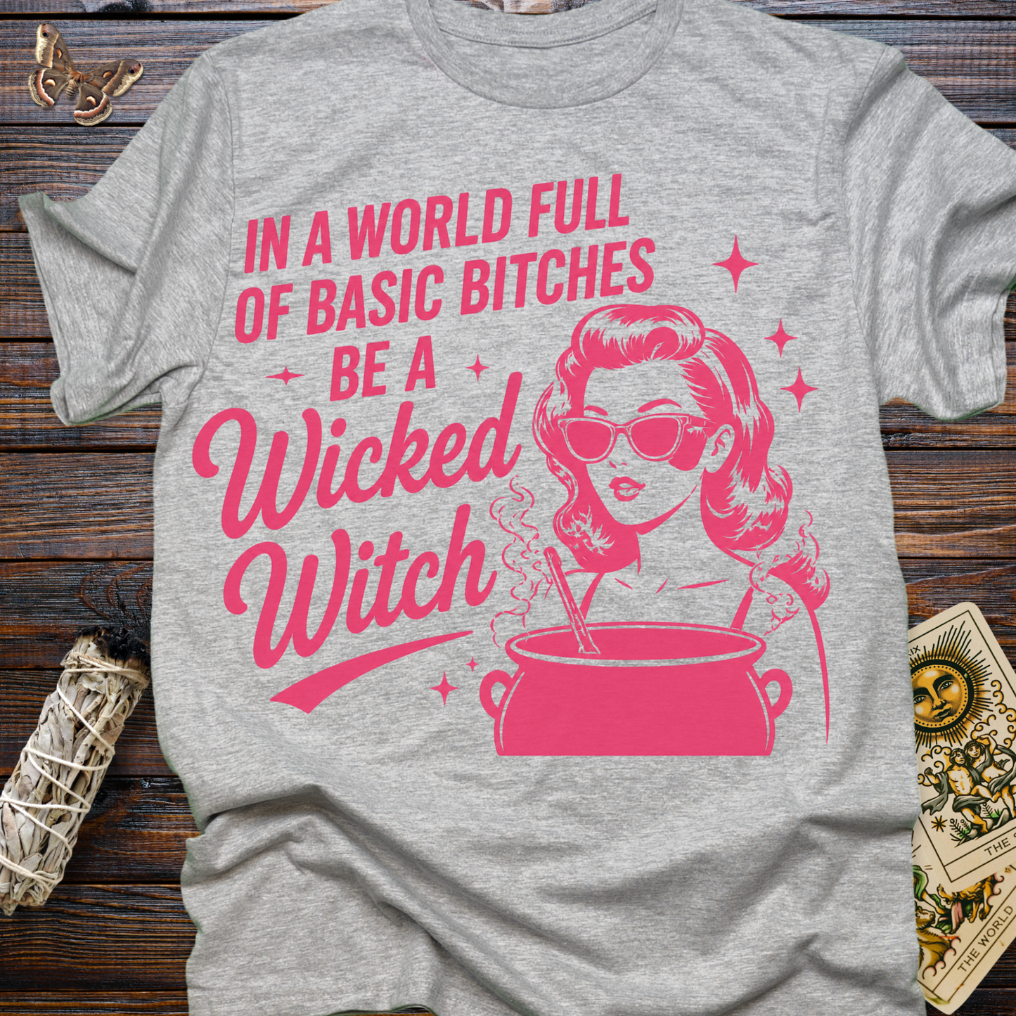 In a World Full of Basic Bitches Be A Wicked Witch