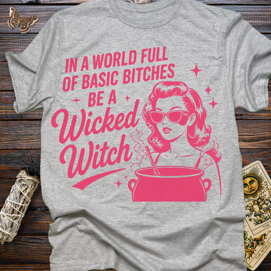 In a World Full of Basic Bitches Be A Wicked Witch