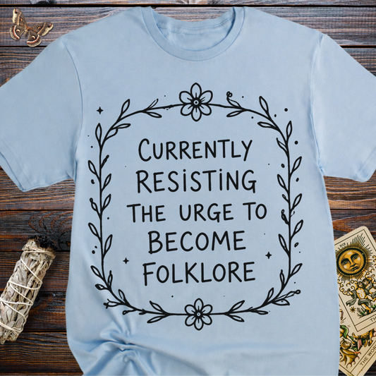Currently Resisting the Urge to Become Floklore