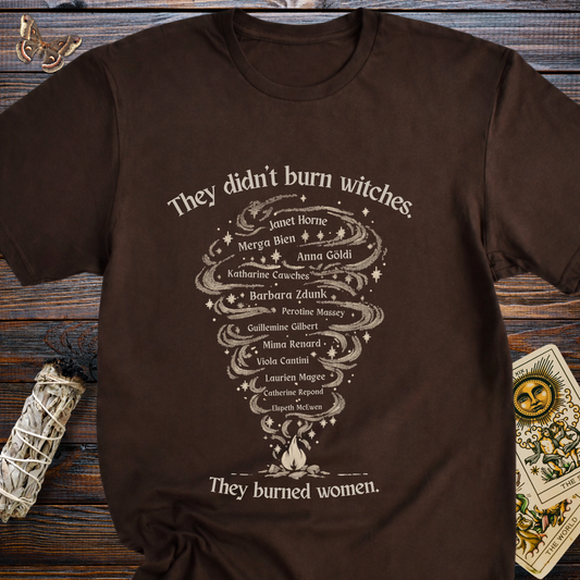 They Didn't Burn Witches They Burned Women T-Shirt | European Witch Trials Feminist Graphic Tee