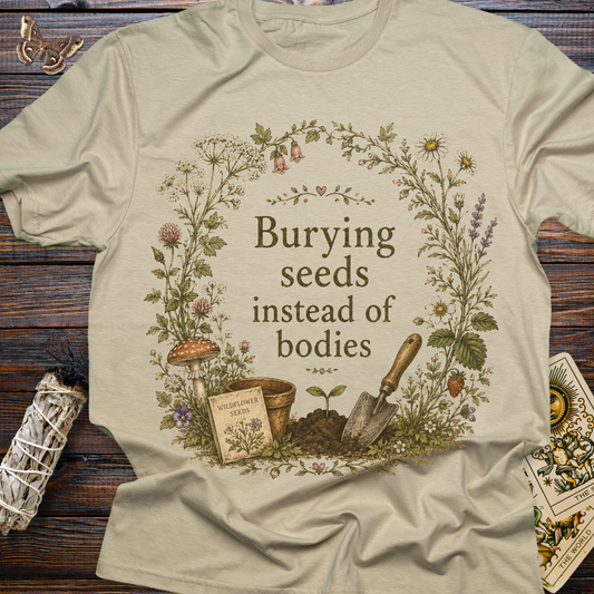 Burying Seeds Instead of Bodies Shirt | Cottagecore Witch Gardening T-Shirt | Wildflower Botanical Graphic Tee