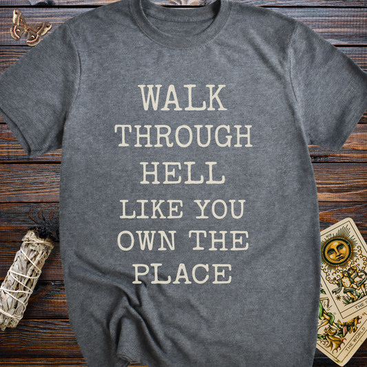 Walk Through Hell Like You Own the Place Shirt | Inspirational Motivational Graphic Tee