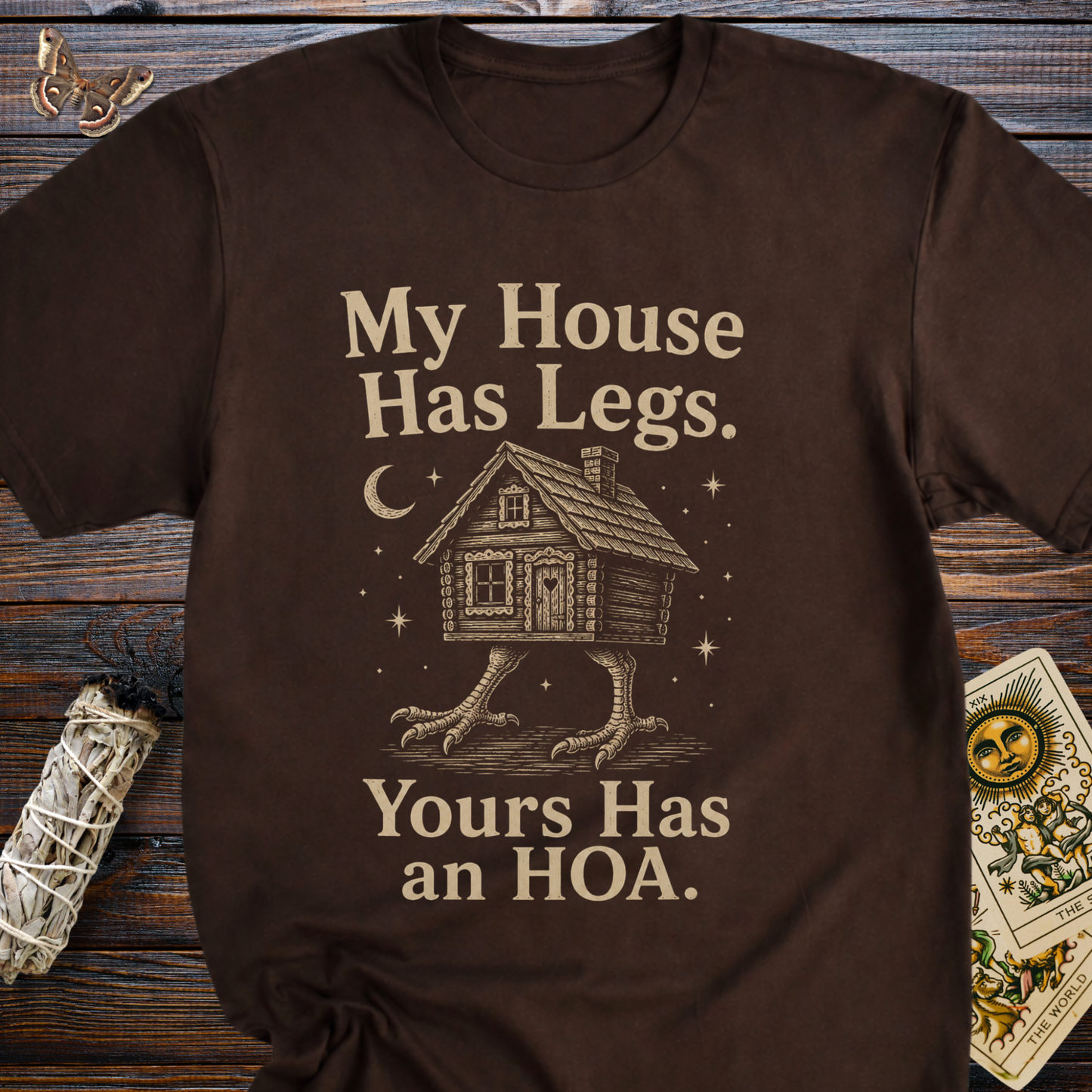 My House Has Legs. Yours Has an HOA T-Shirt