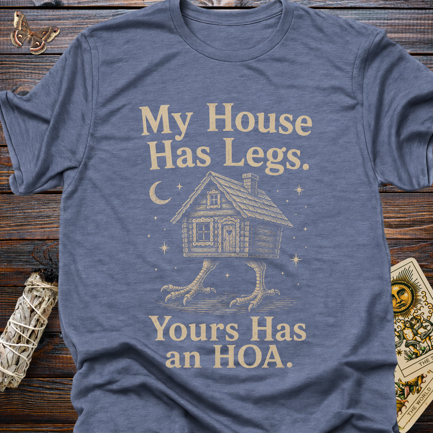 My House Has Legs. Yours Has an HOA T-Shirt