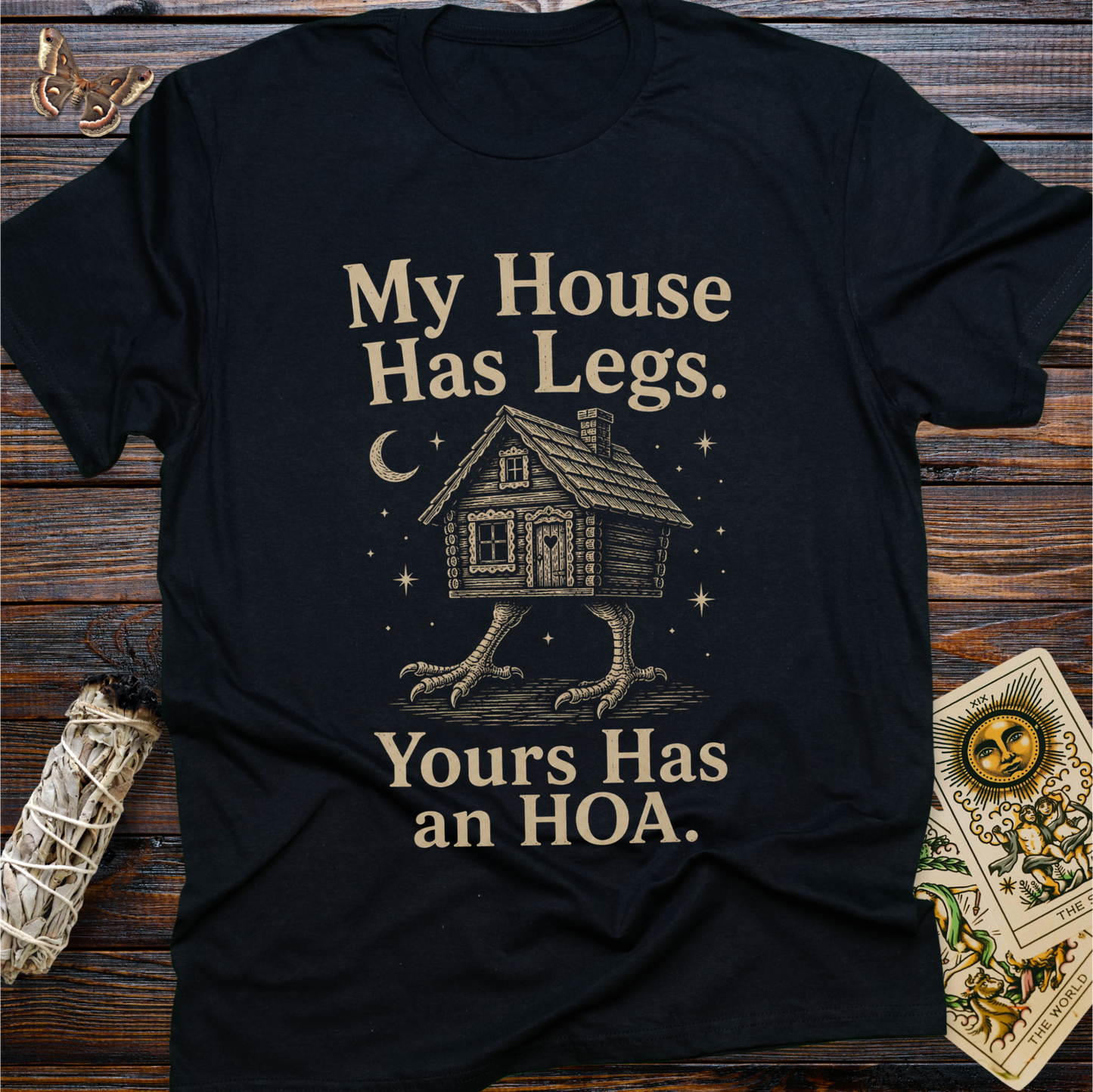 My House Has Legs. Yours Has an HOA T-Shirt