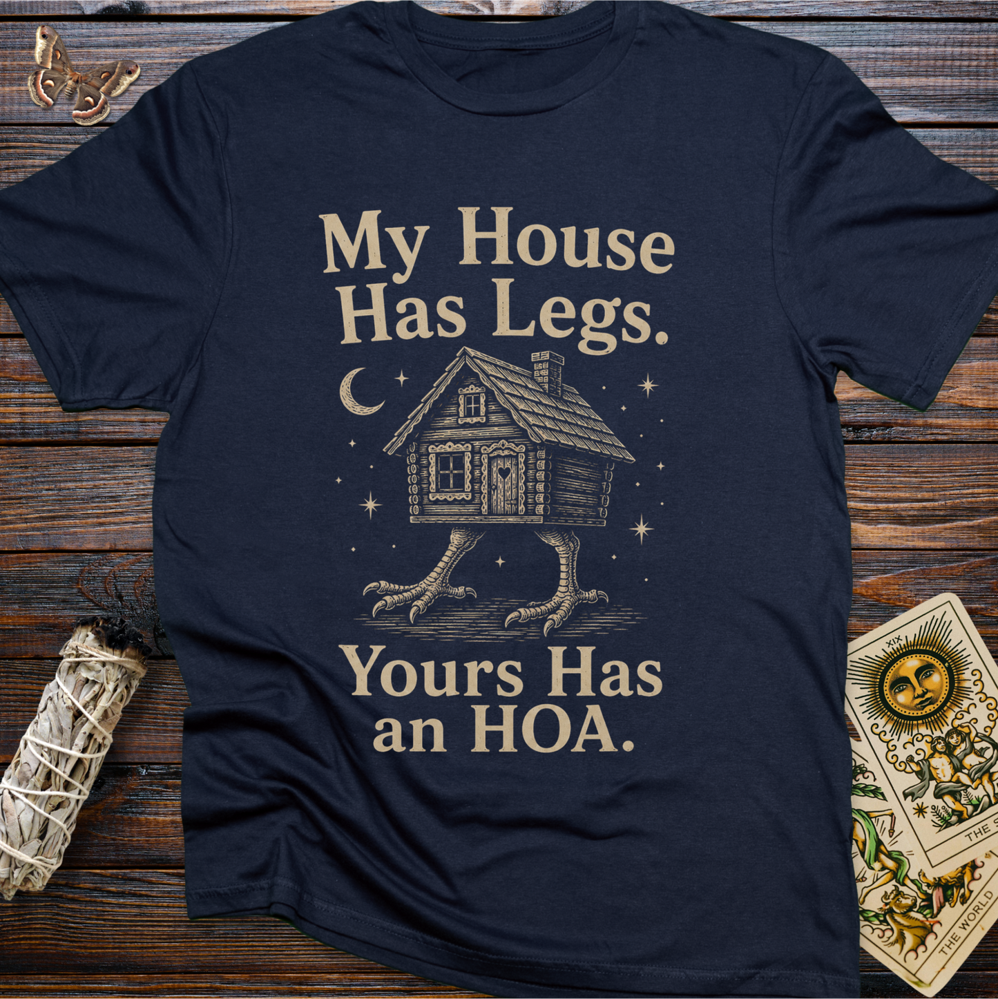 My House Has Legs. Yours Has an HOA T-Shirt