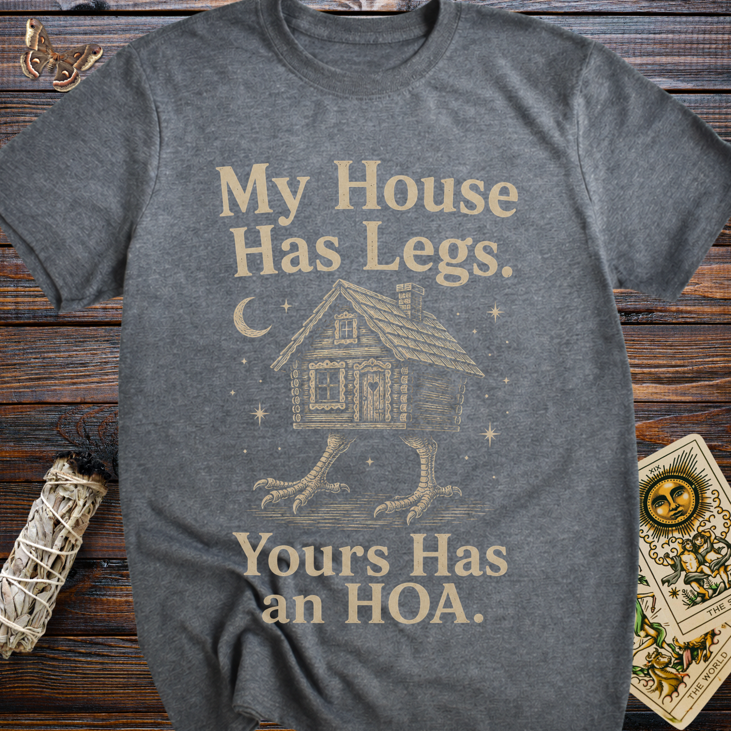 My House Has Legs. Yours Has an HOA T-Shirt