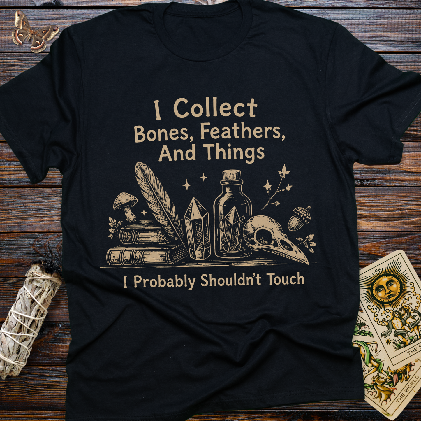 I Collect Bones, Feathers, And Things I Probably Shouldn't Touch T-Shirt