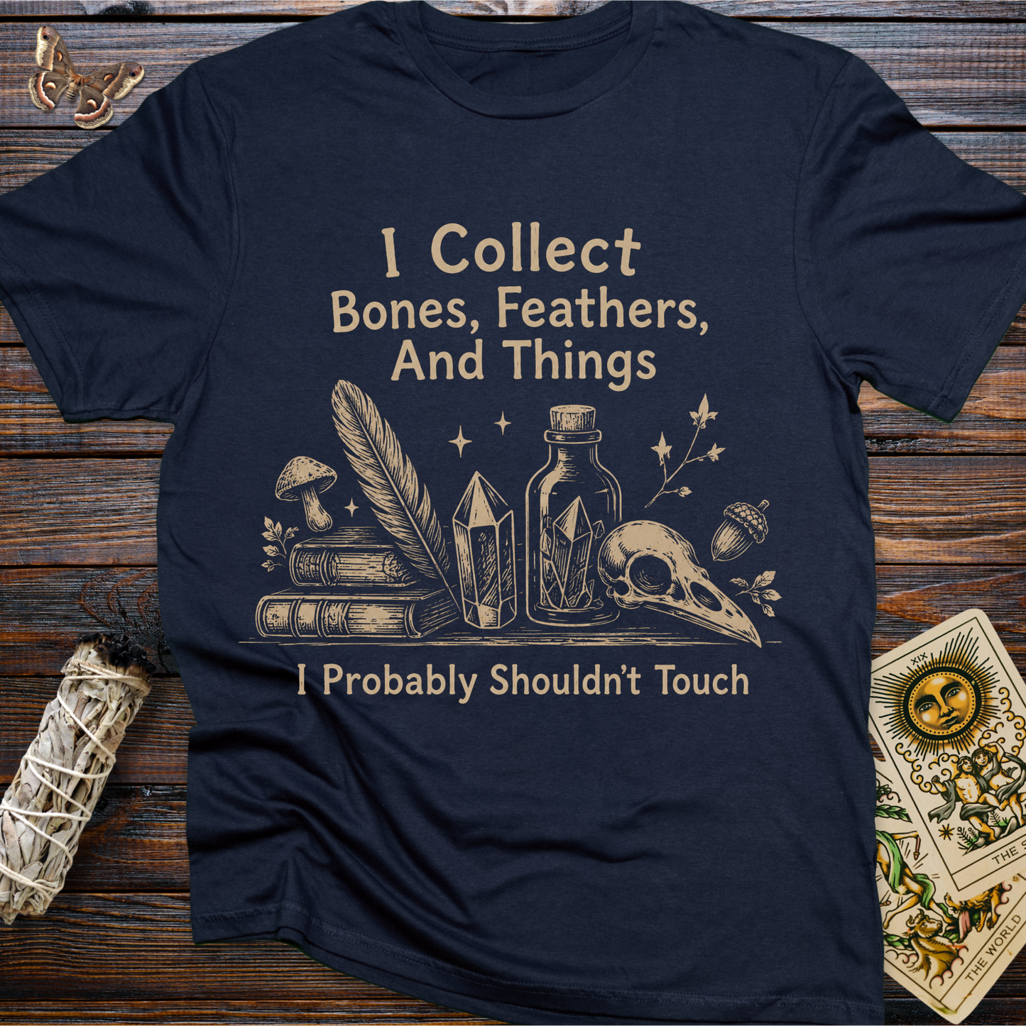 I Collect Bones, Feathers, And Things I Probably Shouldn't Touch T-Shirt