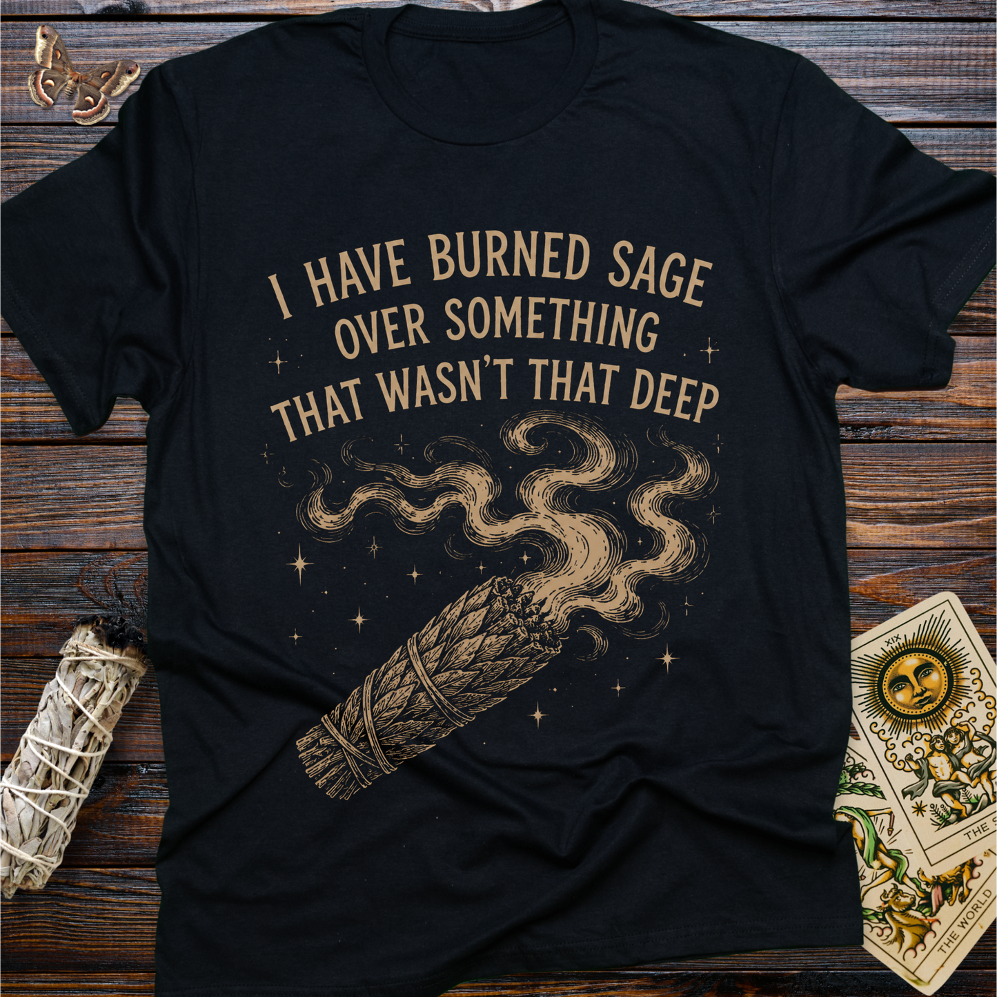 I Have Burned Sage Over Something That Wasn't That Deep T-Shirt