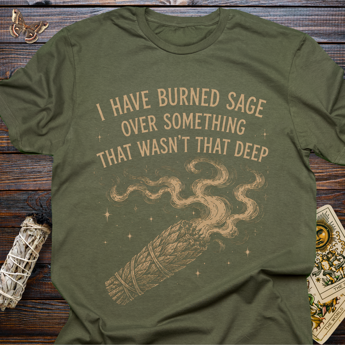 I Have Burned Sage Over Something That Wasn't That Deep T-Shirt