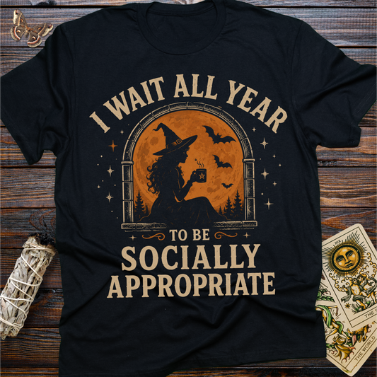 I Wait All Year to Be Socially Appropriate T-Shirt