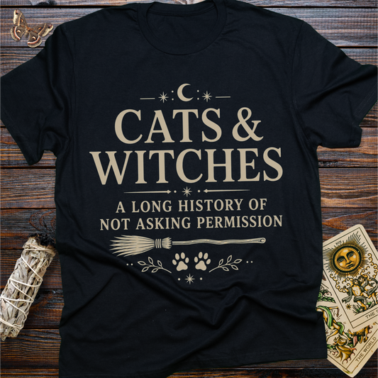 Cats & Witches A Long History of Not Asking Permission T-Shirt