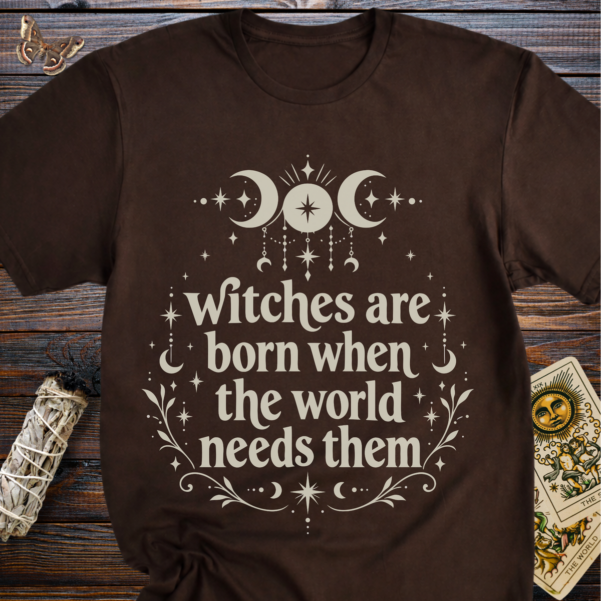 Witches are Born When the world Needs Them T-Shirt