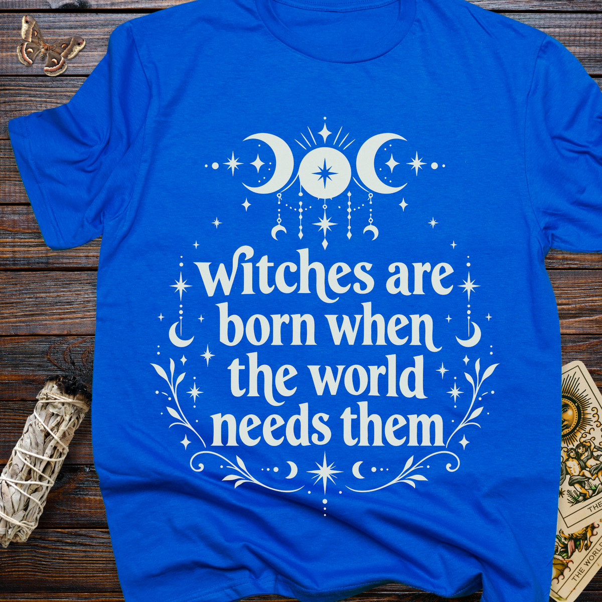 Witches are Born When the world Needs Them T-Shirt