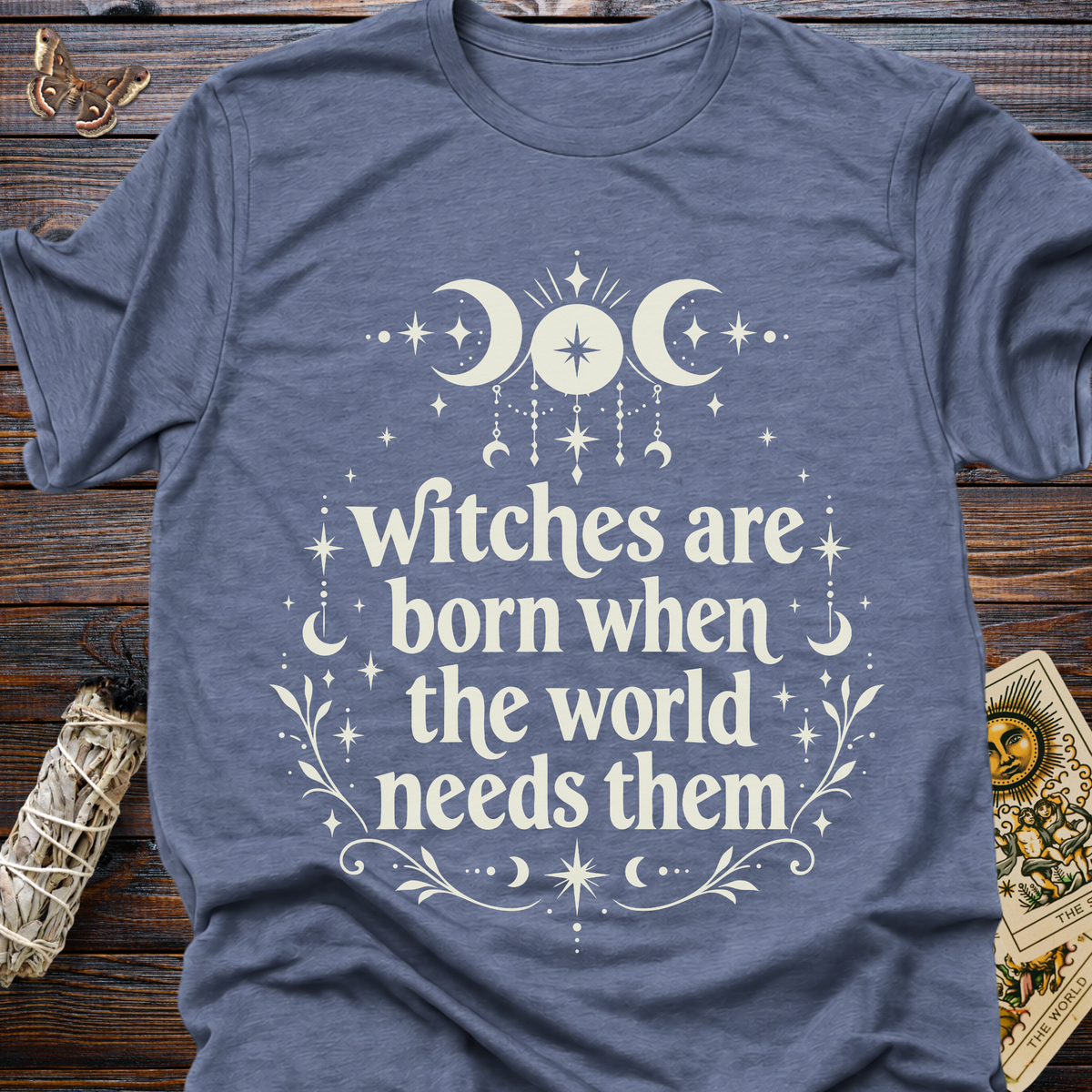 Witches are Born When the world Needs Them T-Shirt