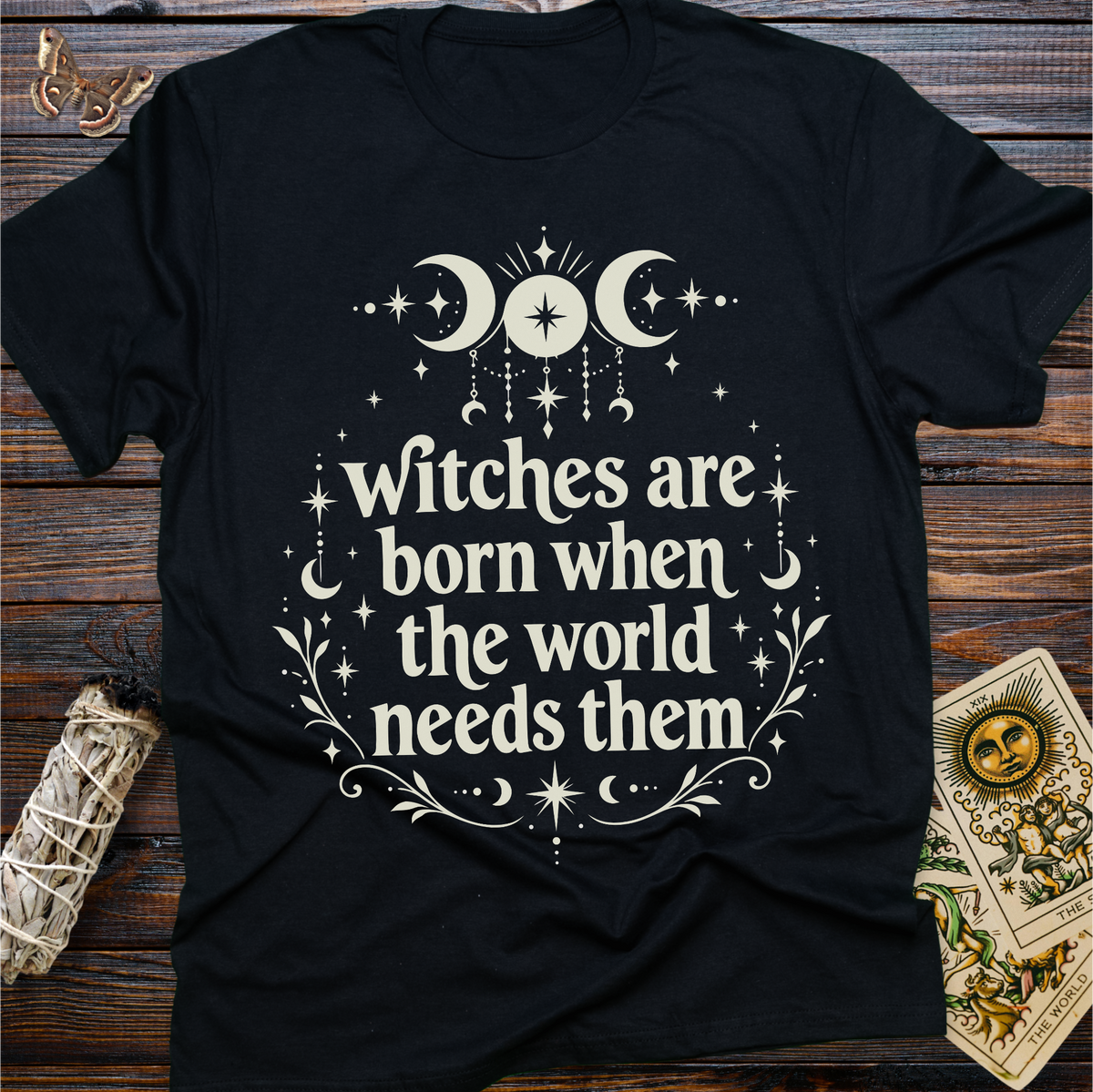 Witches are Born When the world Needs Them T-Shirt