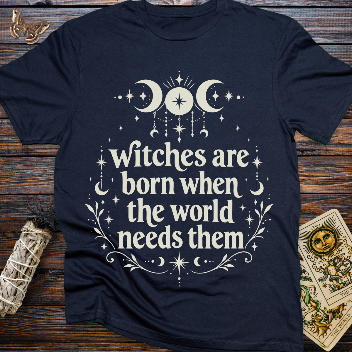 Witches are Born When the world Needs Them T-Shirt
