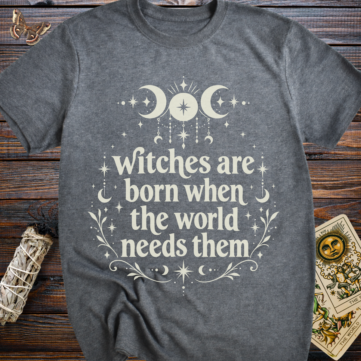 Witches are Born When the world Needs Them T-Shirt