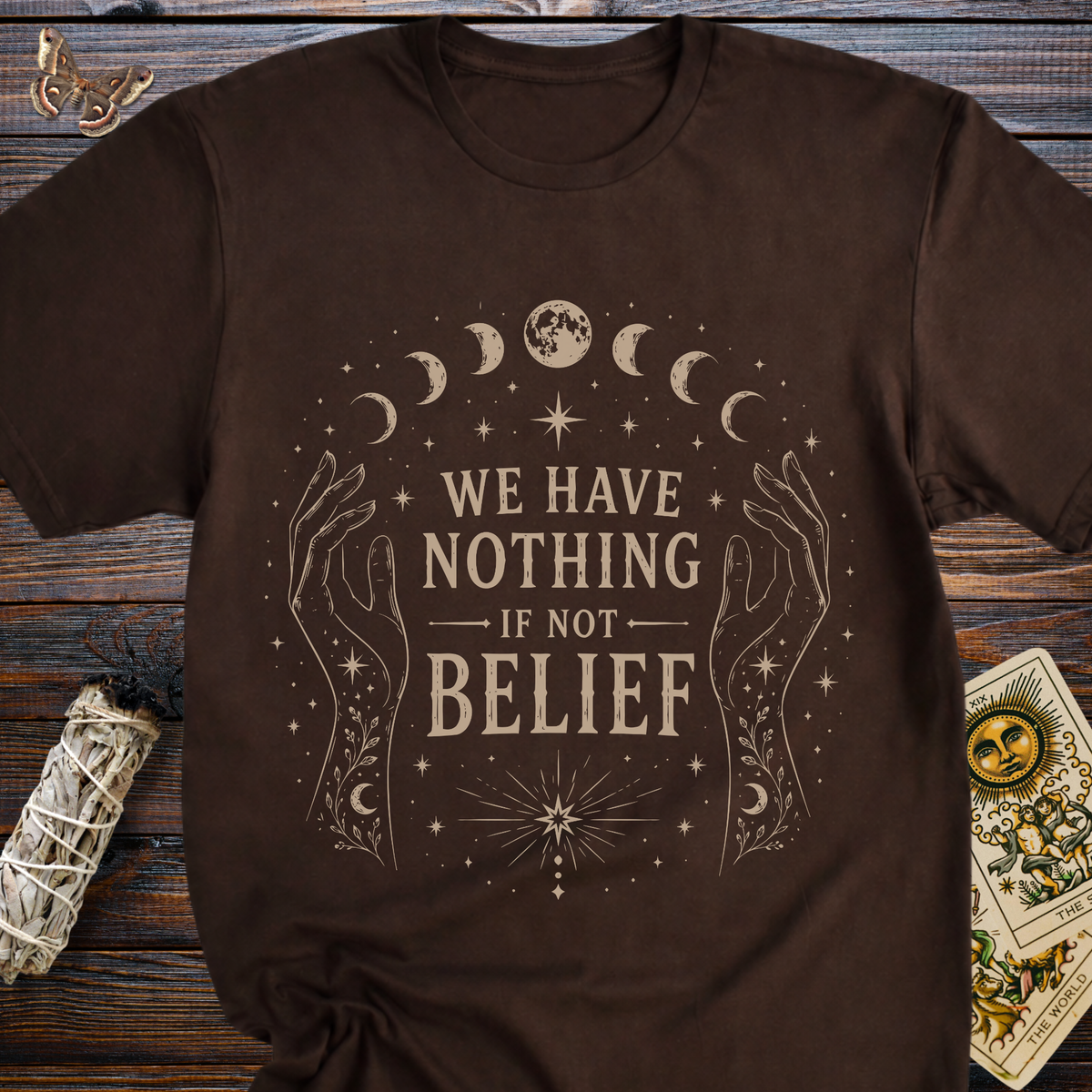We Have Nothing If Not Belief T-Shirt