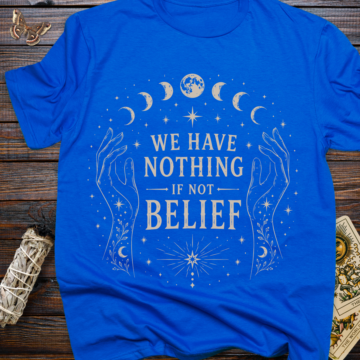 We Have Nothing If Not Belief T-Shirt
