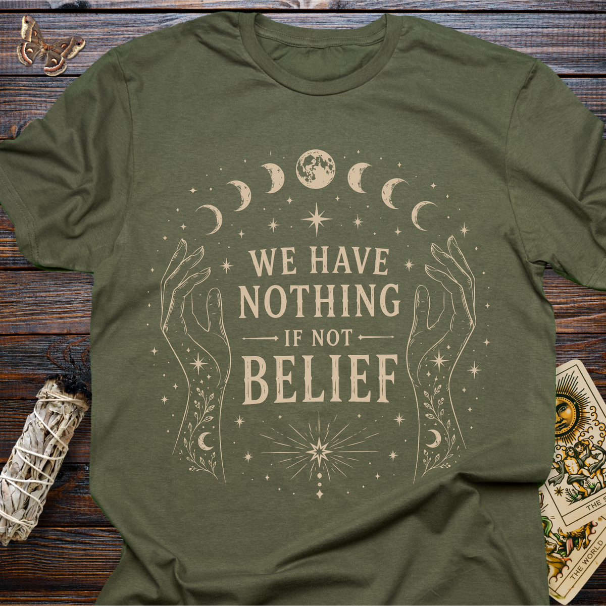 We Have Nothing If Not Belief T-Shirt