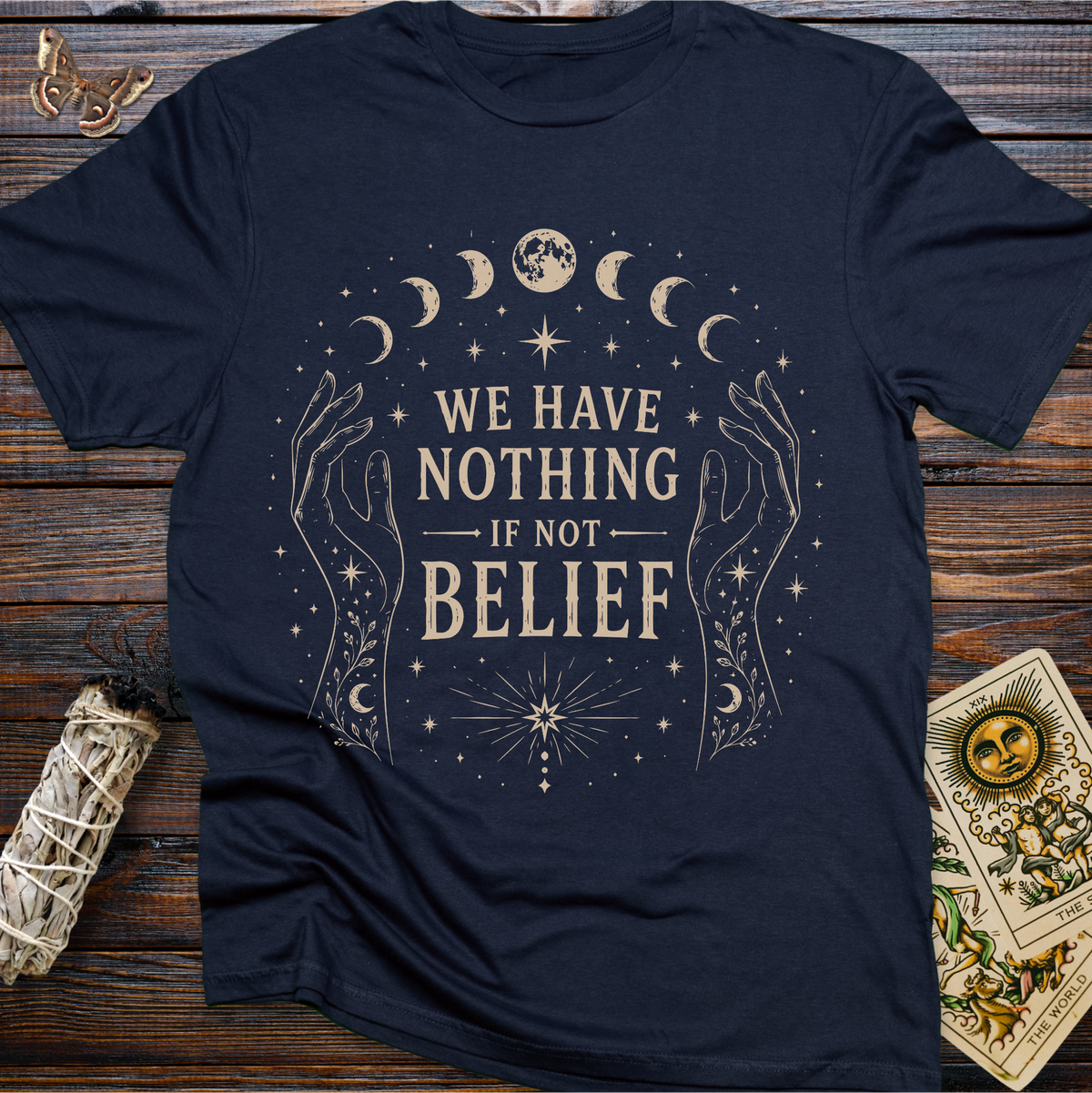 We Have Nothing If Not Belief T-Shirt