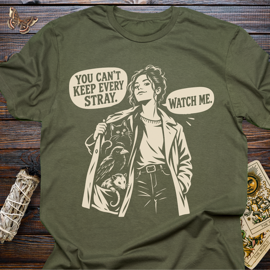 You Can't Keep Every Stray. Watch Me. T-Shirt