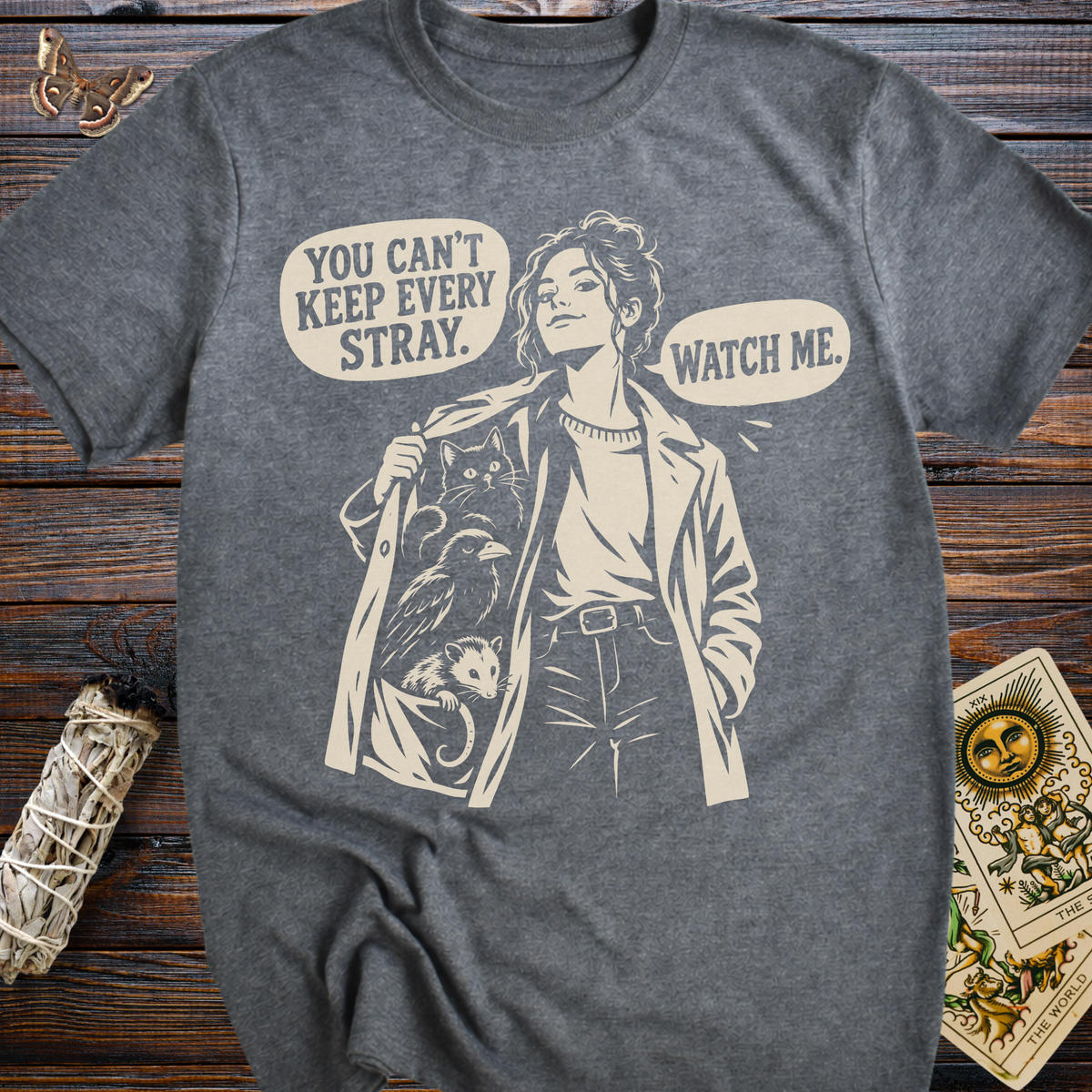 You Can't Keep Every Stray. Watch Me. T-Shirt