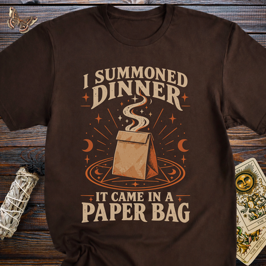 I Summoned Dinner: It Came in a Paper Bag T-Shirt