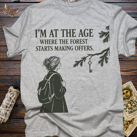 I'm At The Age Where The Forest Starts Making Offers T-Shirt
