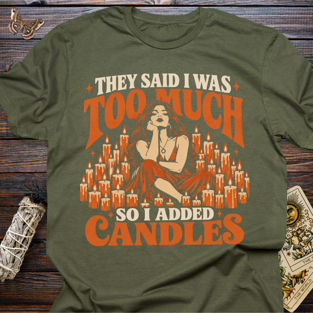 They Said I Was Too Much So I Added Candles T-Shirt