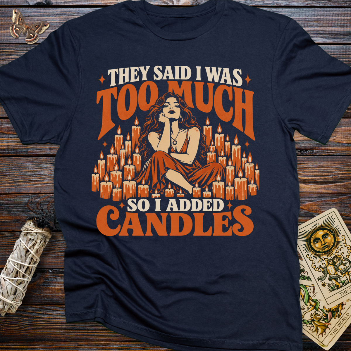 They Said I Was Too Much So I Added Candles T-Shirt