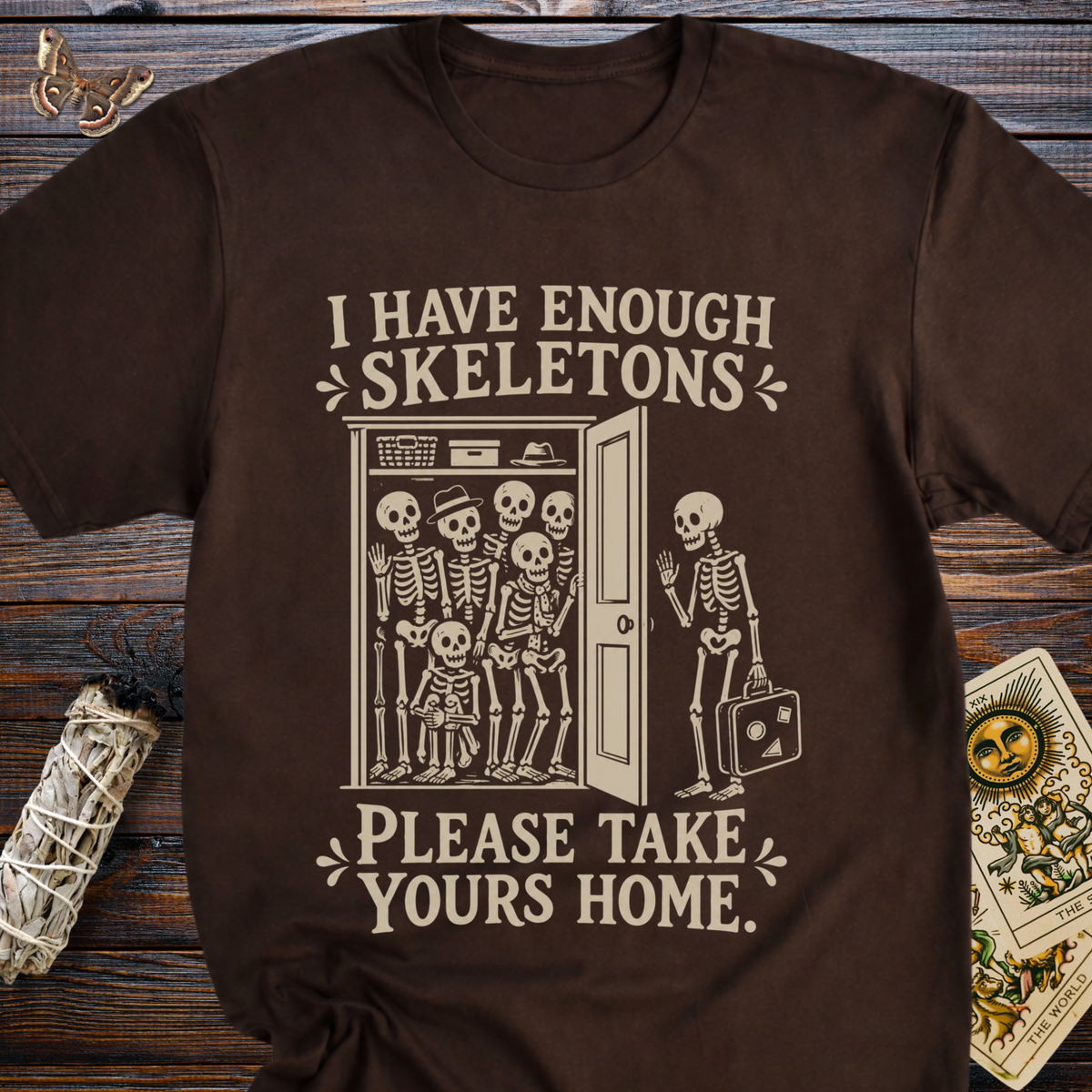 I Have Enough Skeletons Please Take Yours Home T-Shirt