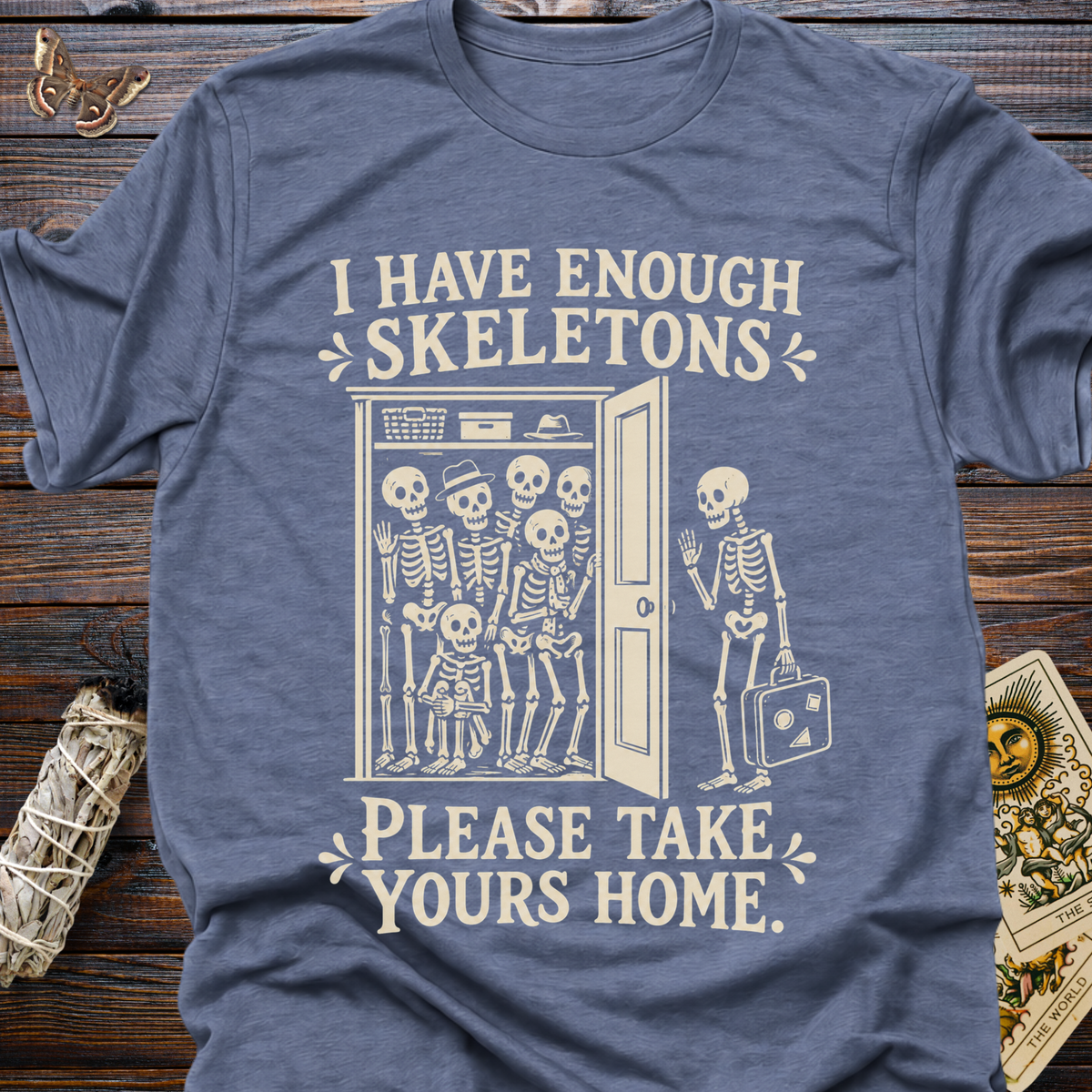 I Have Enough Skeletons Please Take Yours Home T-Shirt