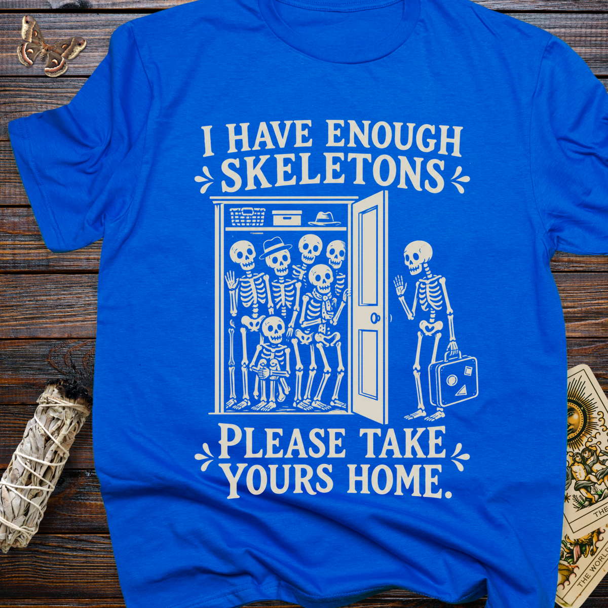 I Have Enough Skeletons Please Take Yours Home T-Shirt
