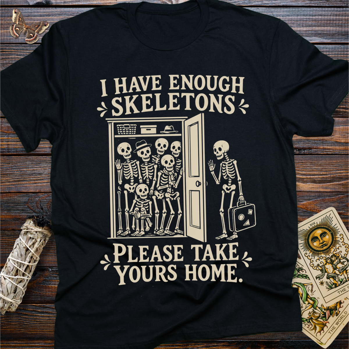 I Have Enough Skeletons Please Take Yours Home T-Shirt