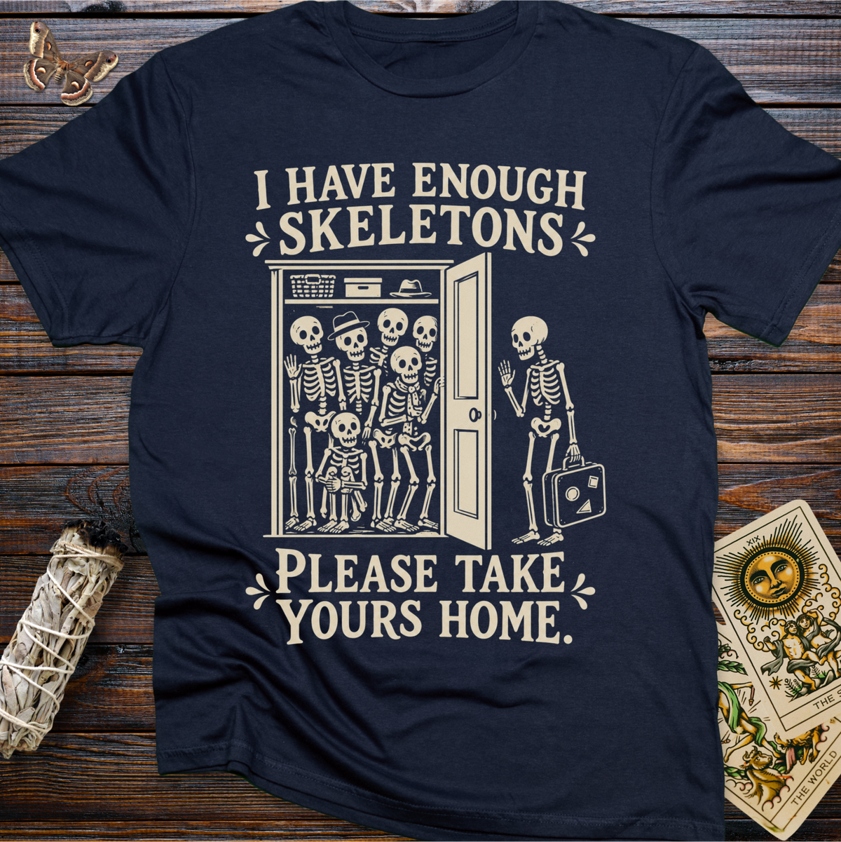 I Have Enough Skeletons Please Take Yours Home T-Shirt