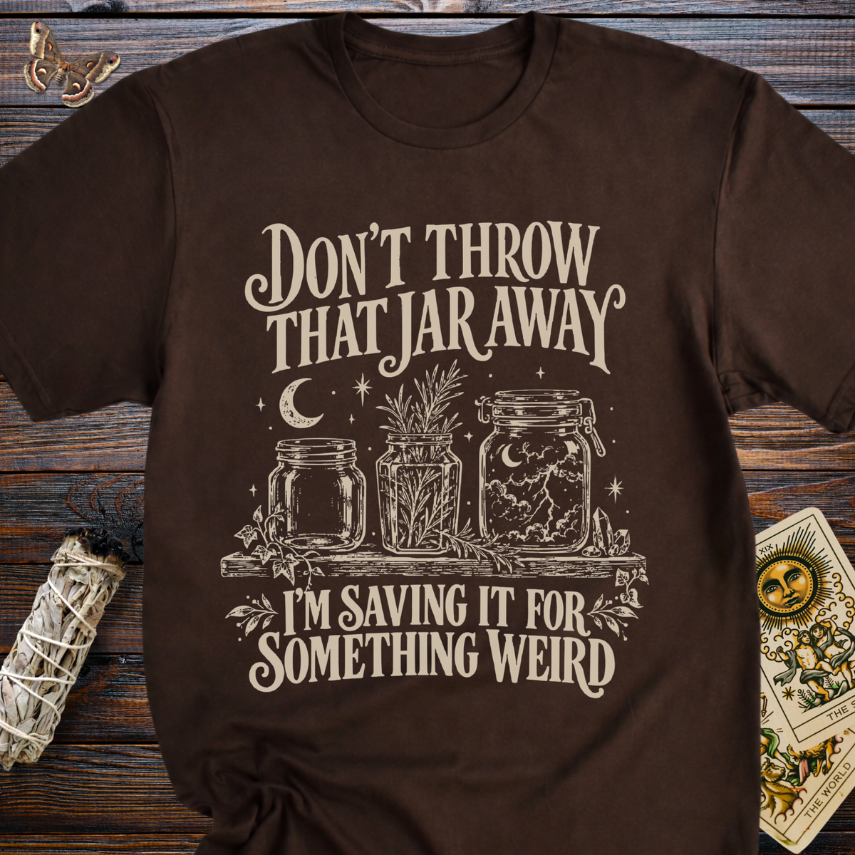 Don't Throw That Jar Away I'm Saving It For Something Weird T-Shirt