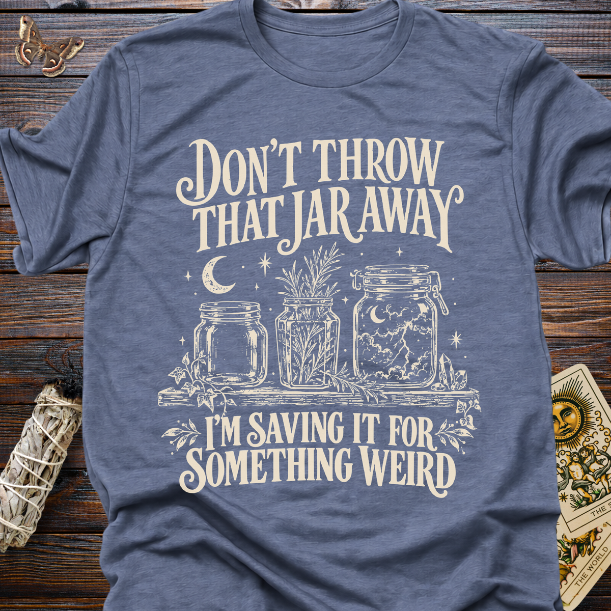 Don't Throw That Jar Away I'm Saving It For Something Weird T-Shirt