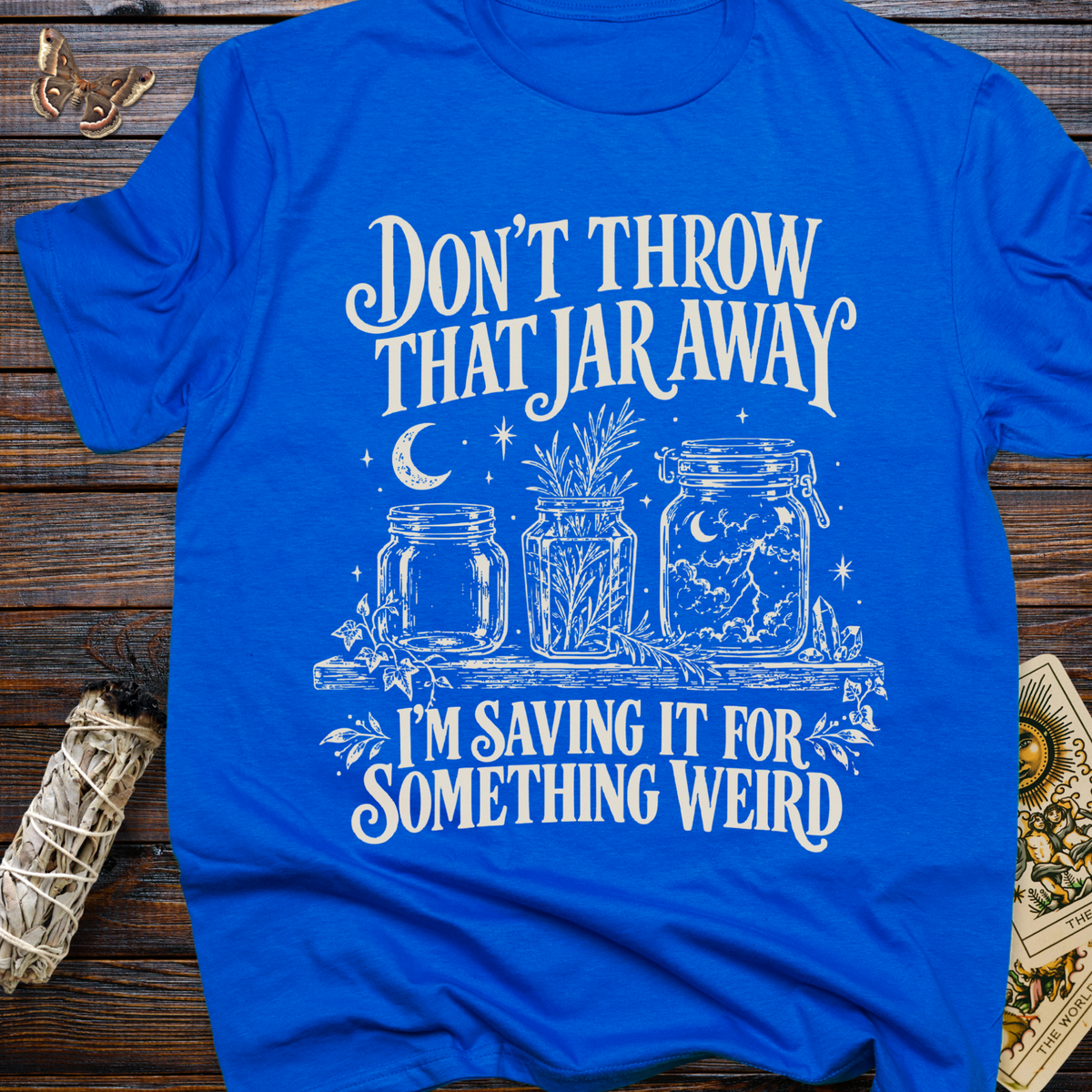 Don't Throw That Jar Away I'm Saving It For Something Weird T-Shirt